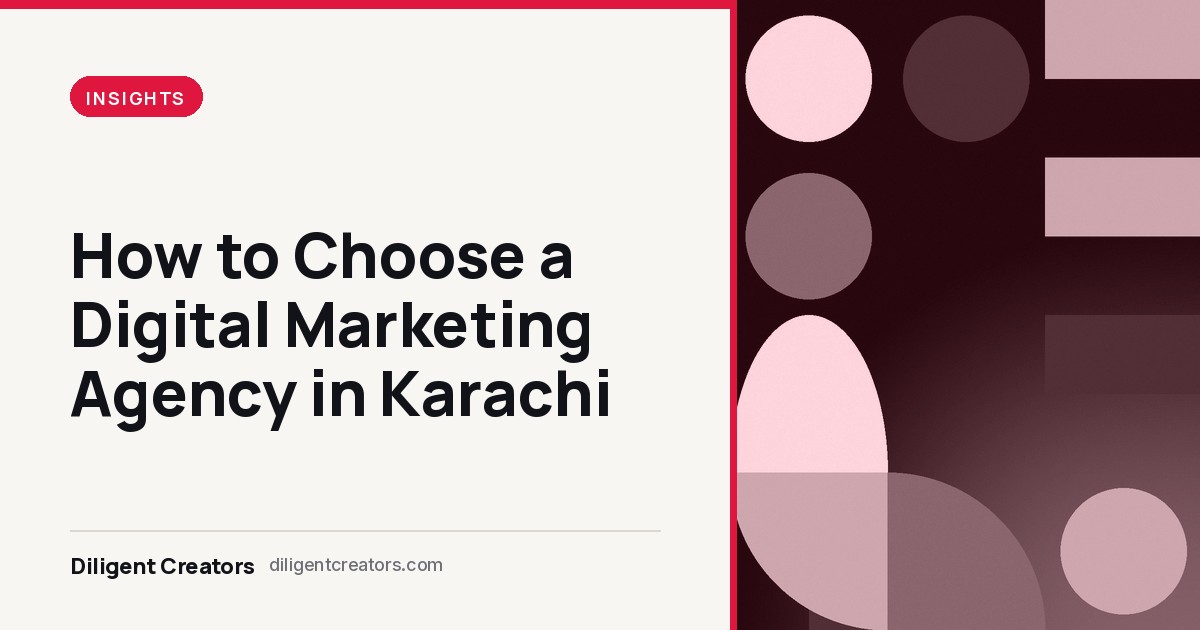 Diligent Creators blog cover: How to Choose a Digital Marketing Agency in Karachi