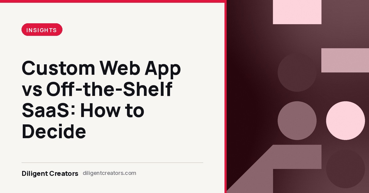 Diligent Creators blog cover: Custom Web App vs Off-the-Shelf SaaS: How to Decide