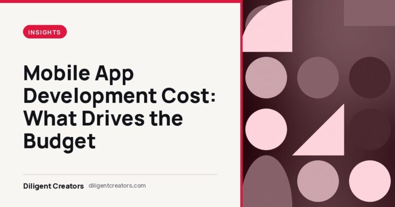 Diligent Creators blog cover: Mobile App Development Cost: What Drives the Budget