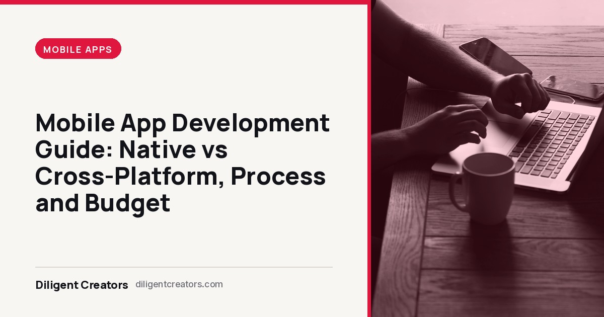 Mobile app development guide cover: native vs cross-platform, process and budget